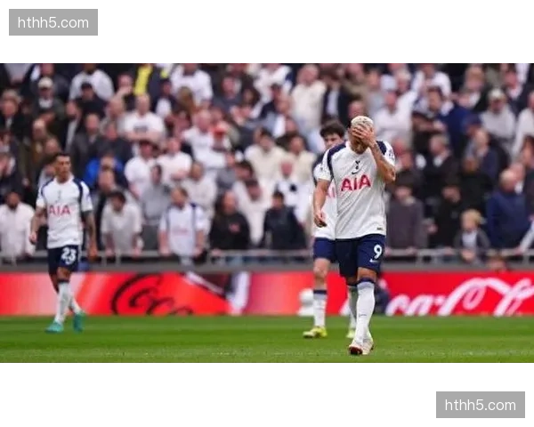 热刺15轮不胜期间场均失球超2.8个，防线崩盘致积分垫底